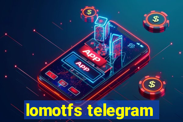 lomotfs telegram